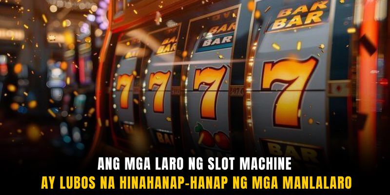 Ang mga laro ng slot machine ay lubos na hinahanap-hanap ng mga manlalaro