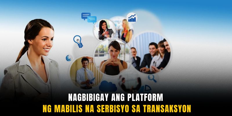 Nagbibigay ang platform ng mabilis na serbisyo sa transaksyon
